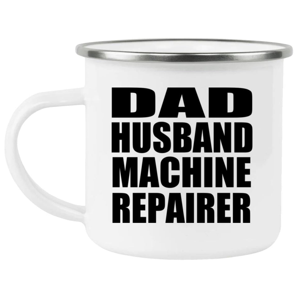 Dad Husband Machine Repairer - 12oz Camping Mug