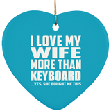 I Love My Wife More Than Keyboard - Heart Ornament