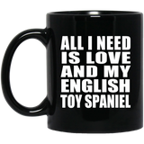 All I Need Is Love And My English Toy Spaniel - 11 Oz Coffee Mug Black