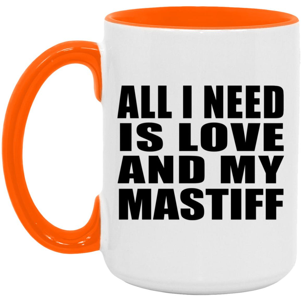 All I Need Is Love And My Mastiff - 15oz Accent Mug Orange