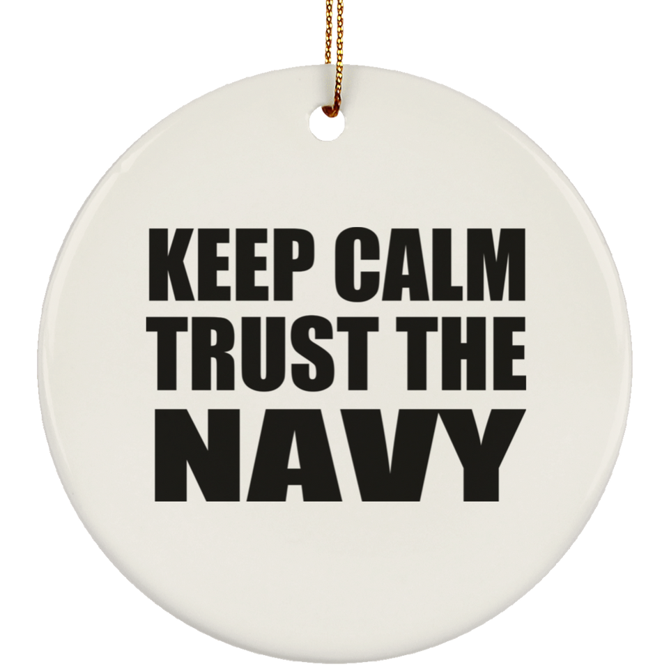 Keep Calm and Trust The Navy - Circle Ornament