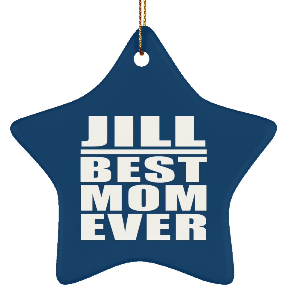 Jill Best Mom Ever - Star Ornament