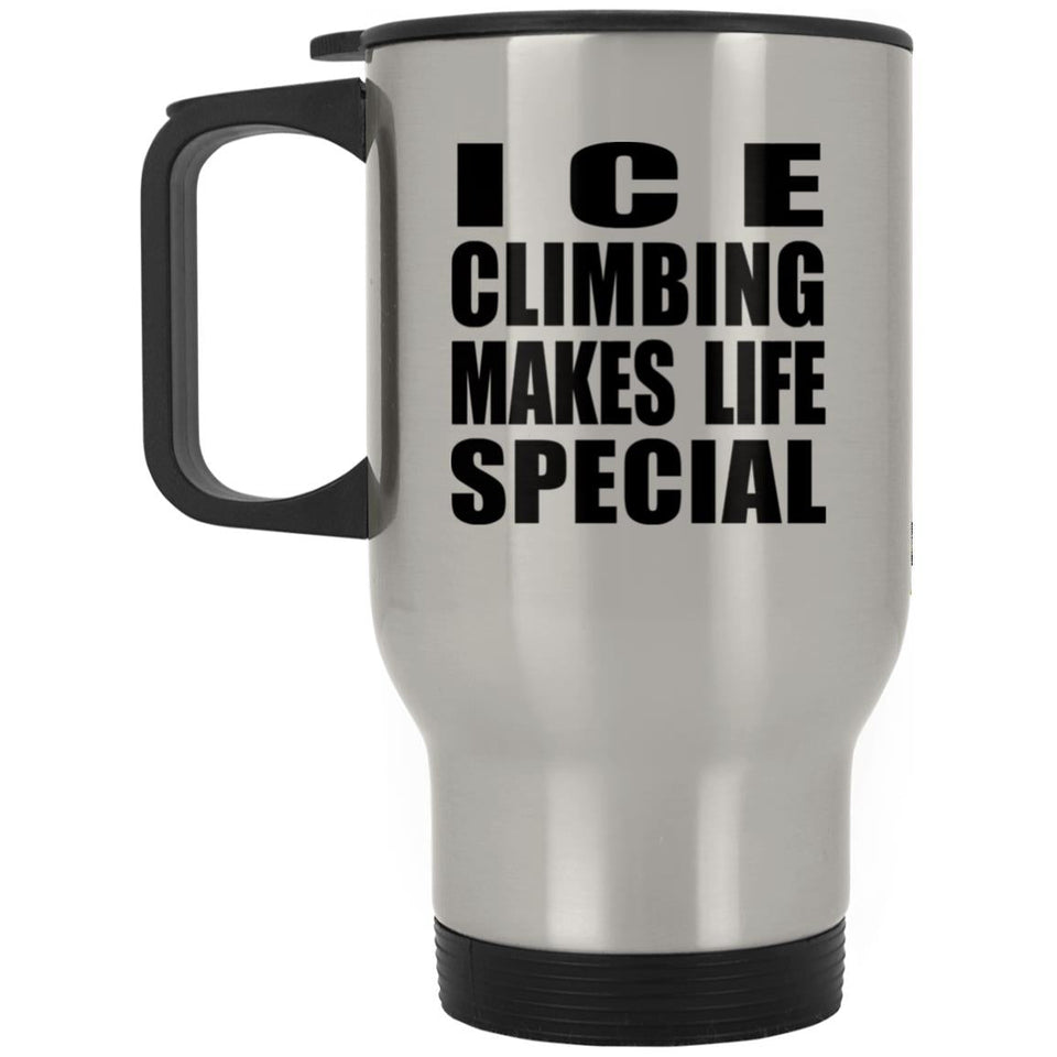 Ice Climbing Makes Life Special - Travel Mug Silver