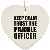 Keep Calm and Trust The Parole Officer - Heart Ornament