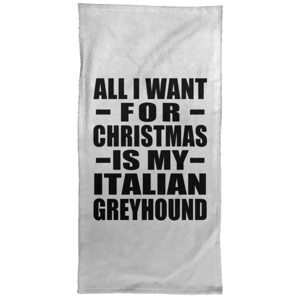 All I Want For Christmas Is My Italian Greyhound - Hand Towel