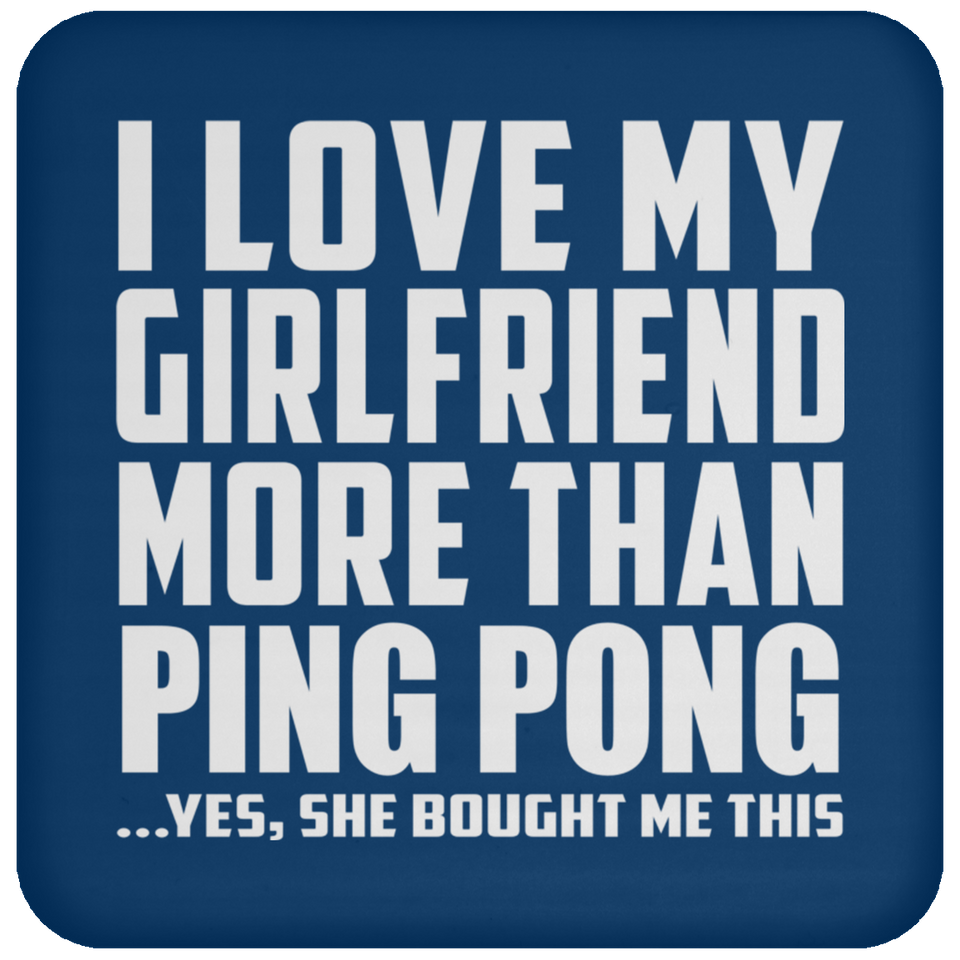 I Love My Girlfriend More Than Ping Pong - Drink Coaster