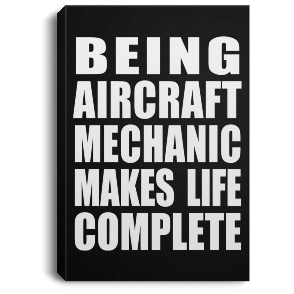 Being Aircraft Mechanic Makes Life Complete - Canvas Portrait