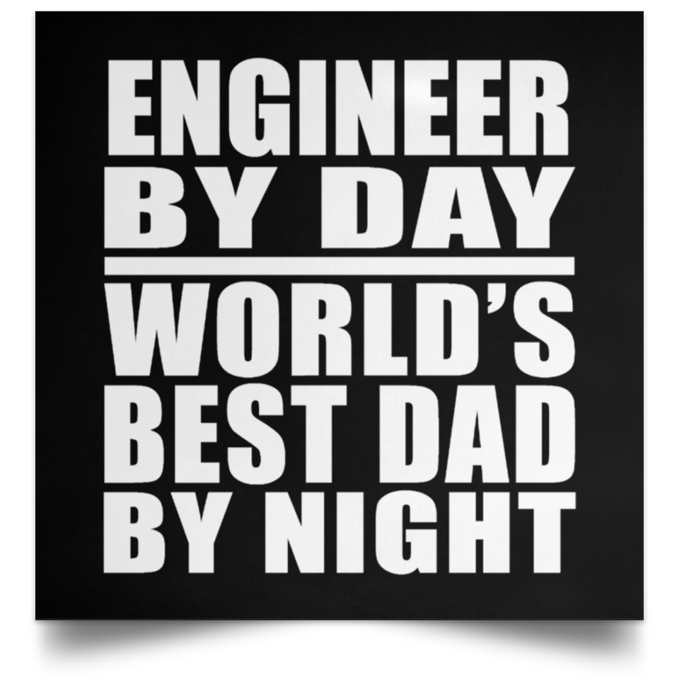Engineer By Day World's Best Dad By Night - Poster Square
