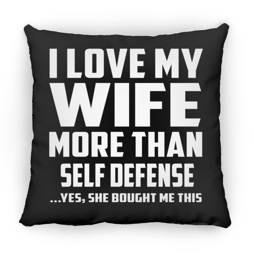 I Love My Wife More Than Self Defense - Throw Pillow Black
