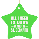 All I Need Is Love And A St. Bernard - Star Ornament