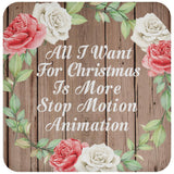 All I Want For Christmas Is More Stop Motion Animation - Drink Coaster B