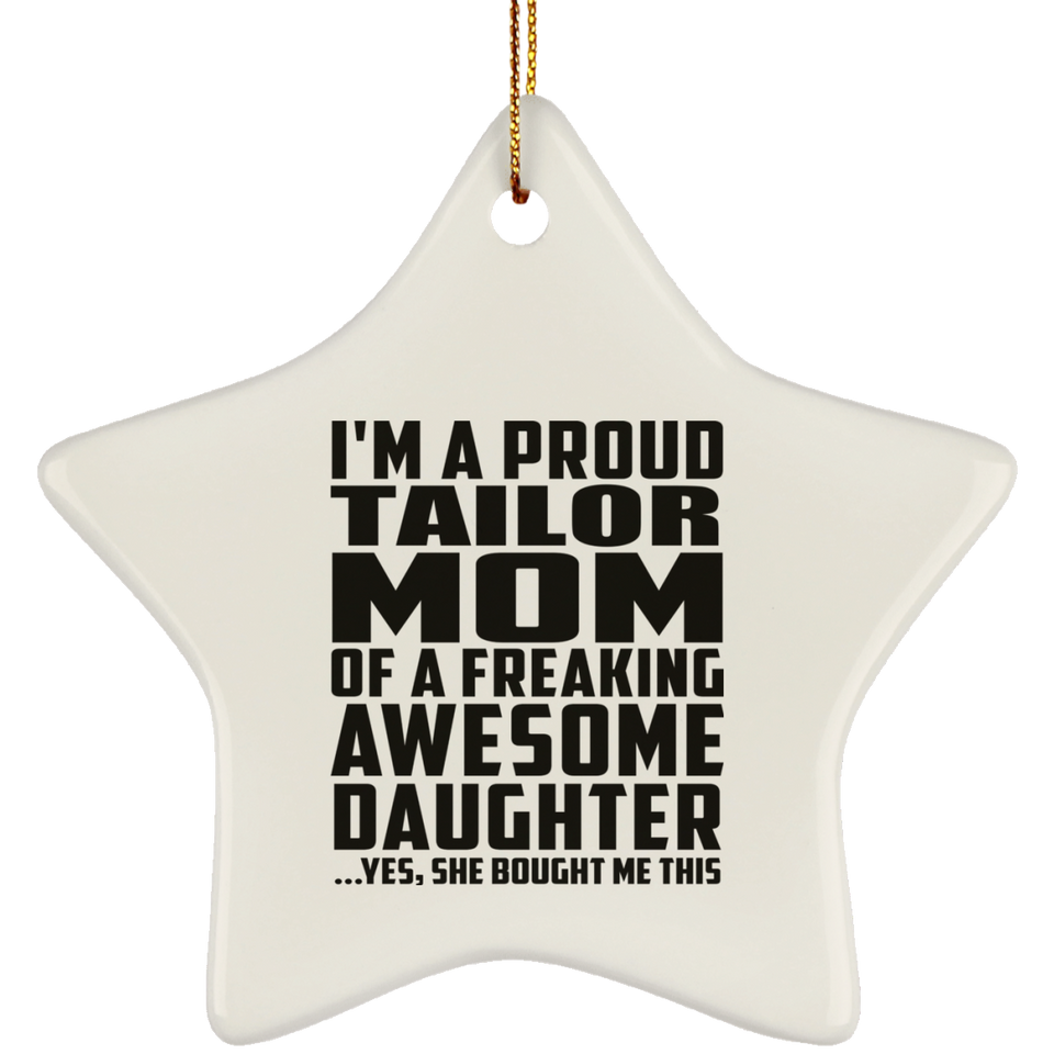 Proud Tailor Mom Of Awesome Daughter - Star Ornament