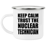Keep Calm and Trust The Nuclear Technician - 12oz Camping Mug