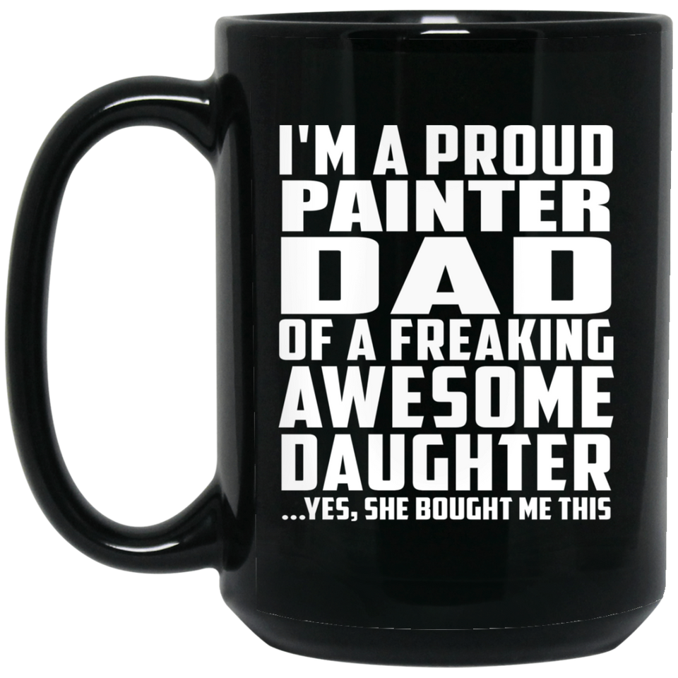 Proud Painter Dad Of Awesome Daughter - 15 Oz Coffee Mug Black