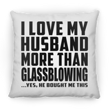 I Love My Husband More Than Glassblowing - Throw Pillow