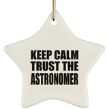 Keep Calm and Trust The Astronomer - Star Ornament