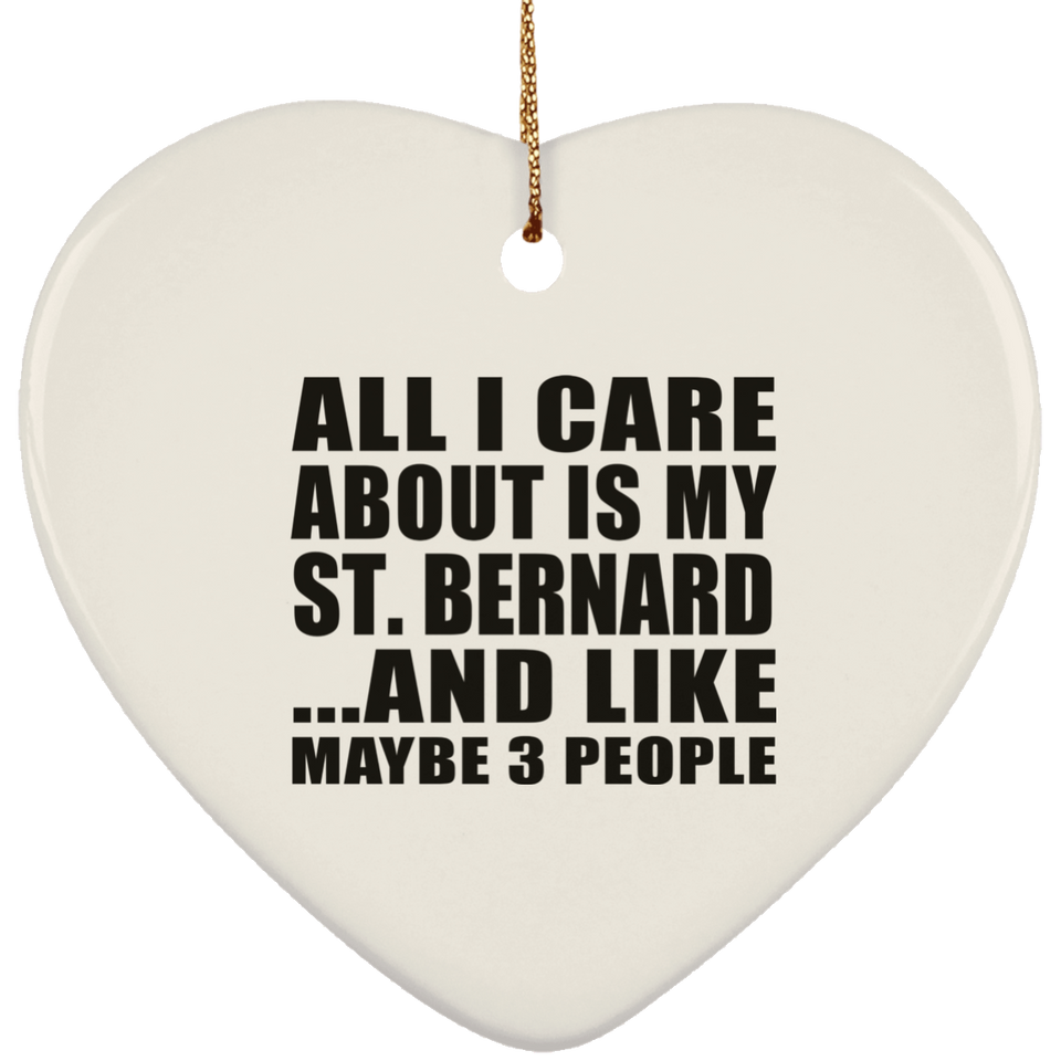 All I Care About Is My St. Bernard - Heart Ornament