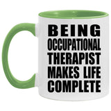 Being Occupational Therapist Makes Life Complete - 11oz Accent Mug Green