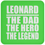 Leonard The Dad The Hero The Legend - Drink Coaster