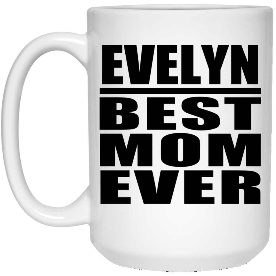 Evelyn Best Mom Ever - 15 Oz Coffee Mug