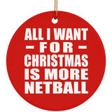 All I Want For Christmas Is More Netball - Circle Ornament