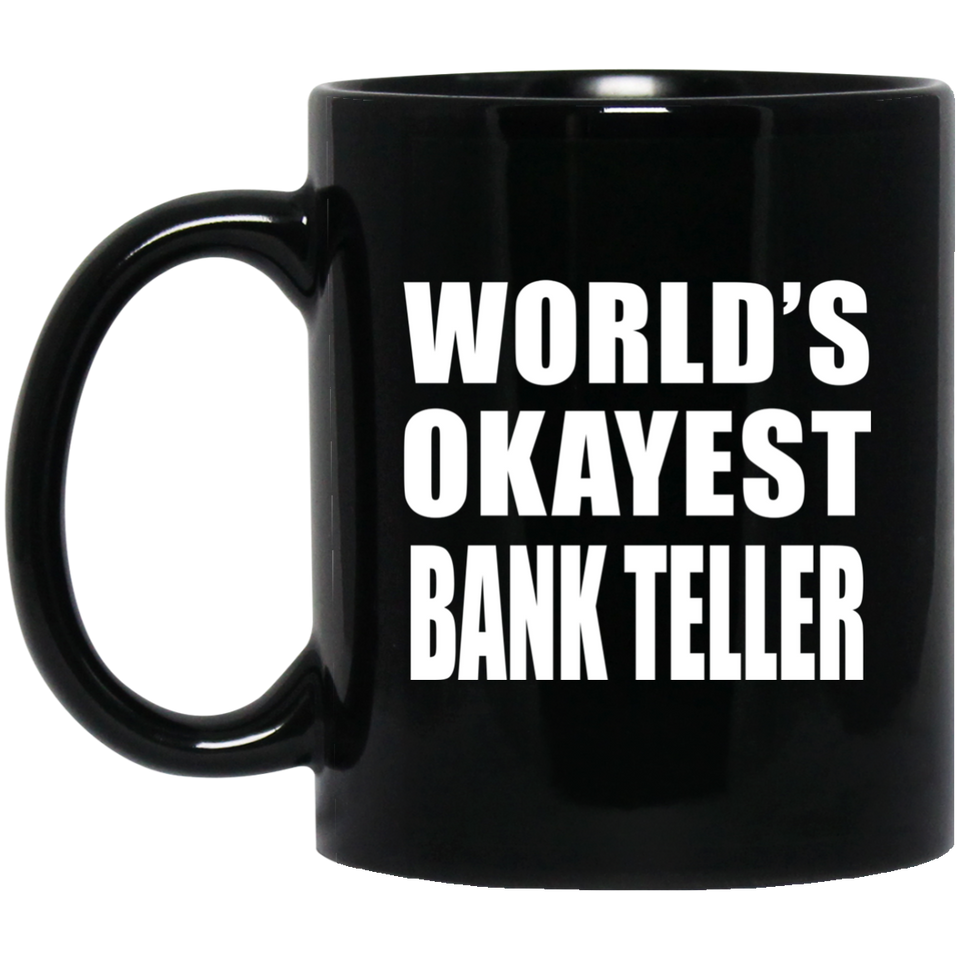 World's Okayest Bank Teller - 11 Oz Coffee Mug