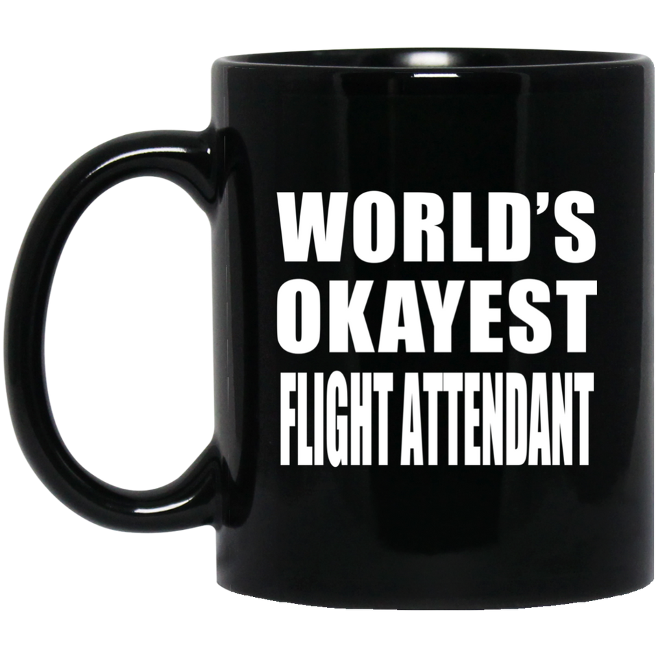 World's Okayest Flight Attendant - 11 Oz Coffee Mug Black