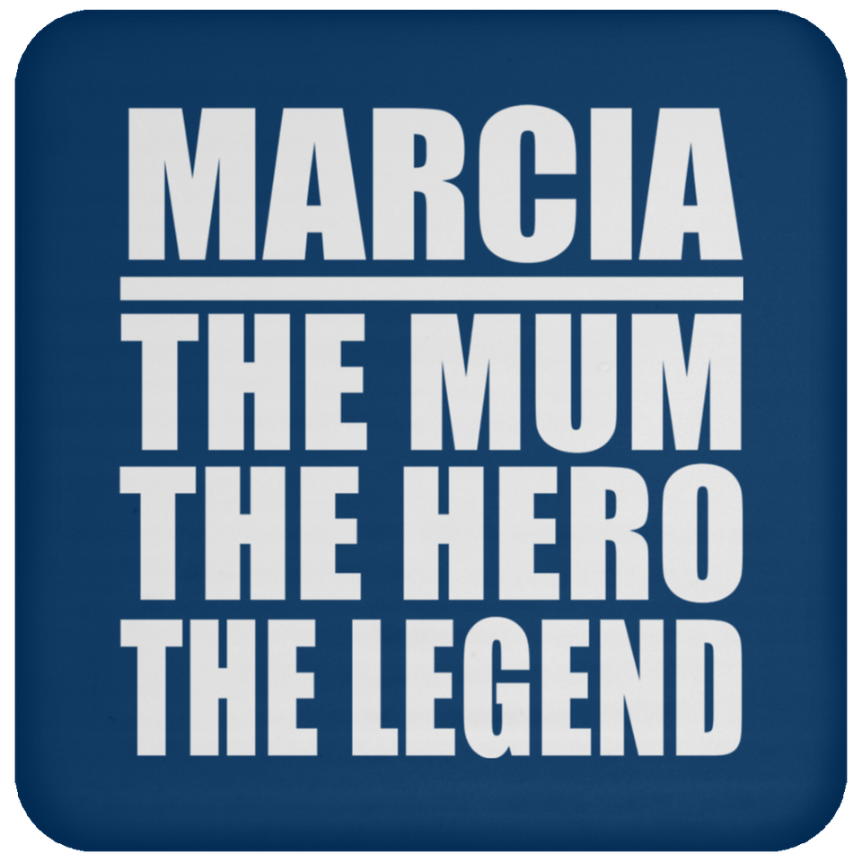Marcia The Mum The Hero The Legend - Drink Coaster