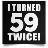 118th Birthday I Turned 59 Twice - Poster Square