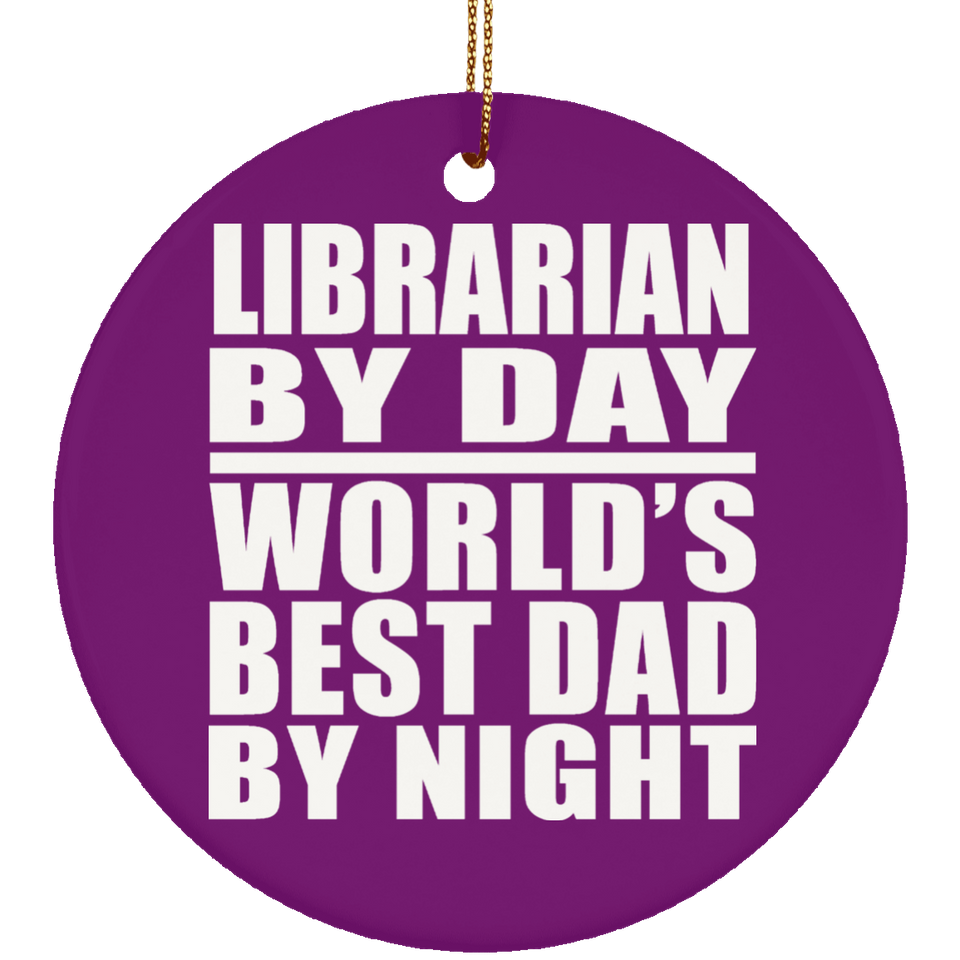 Librarian By Day World's Best Dad By Night - Circle Ornament