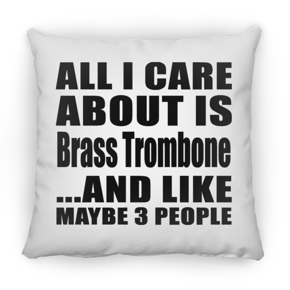 All I Care About Is Brass Trombone - Throw Pillow