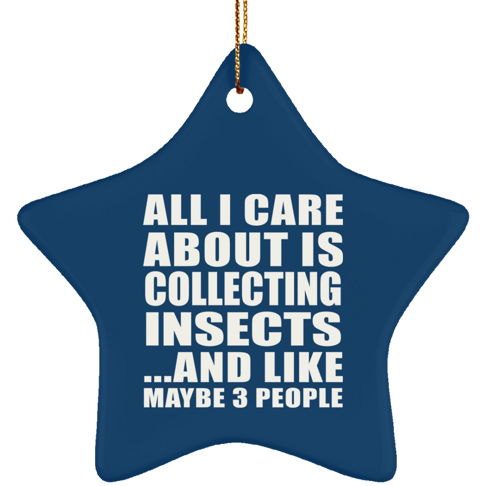 All I Care About Is Collecting Insects - Star Ornament