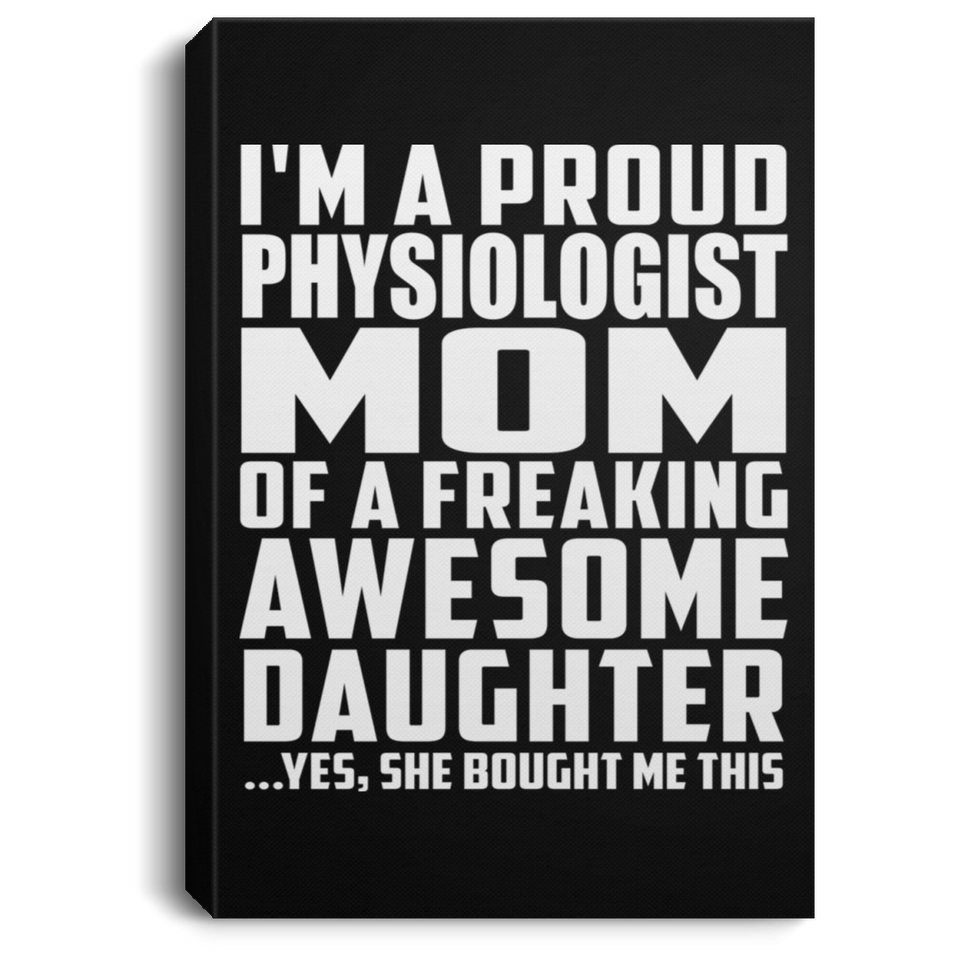 Proud Physiologist Mom Of Awesome Daughter - Canvas Portrait