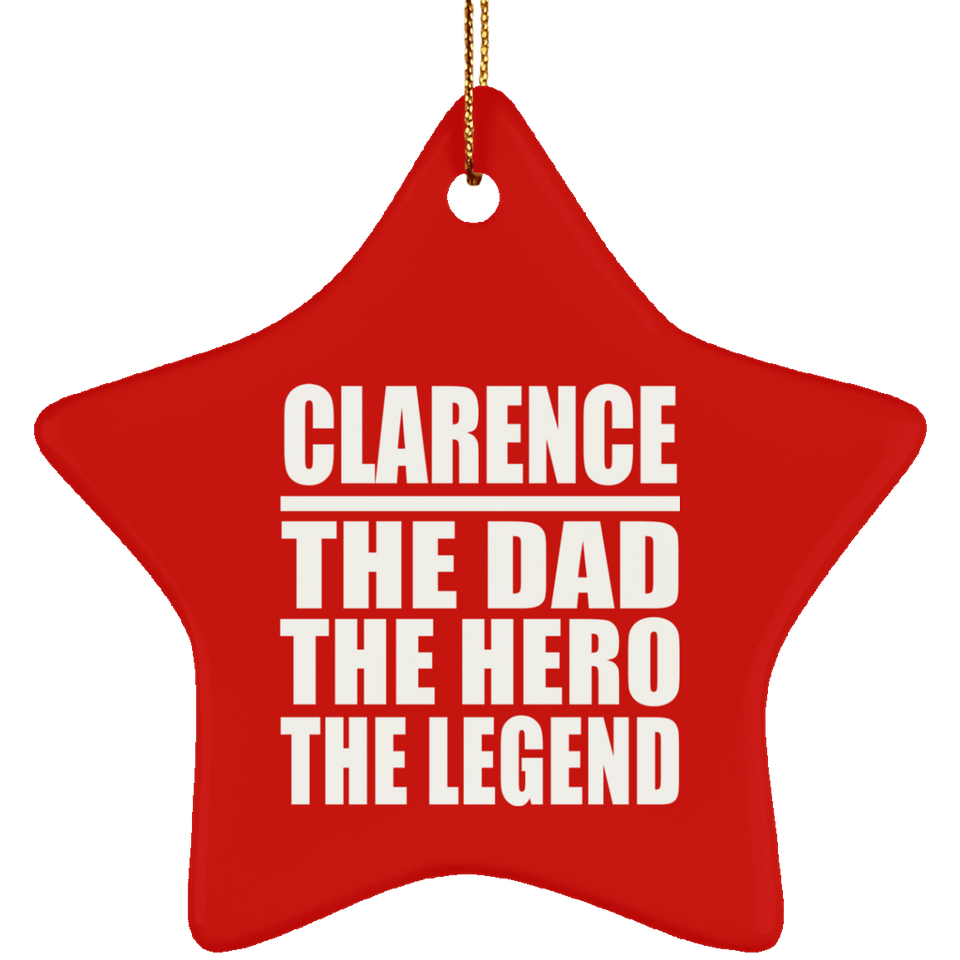 Clarence The Dad The Hero The Legend - Star Ornament