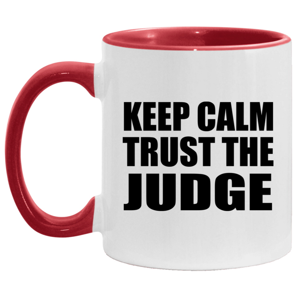 Keep Calm and Trust The Judge - 11oz Accent Mug Red