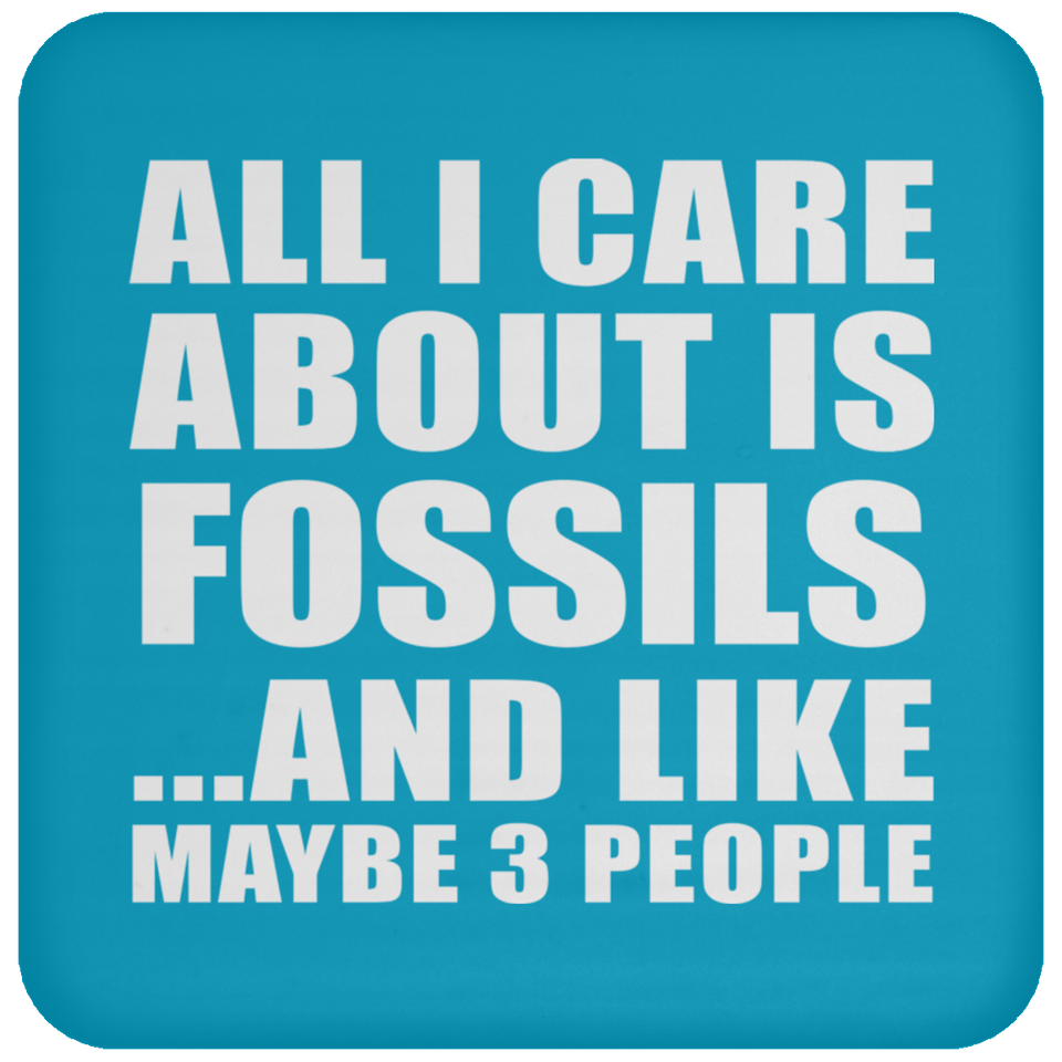All I Care About Is Fossils - Drink Coaster
