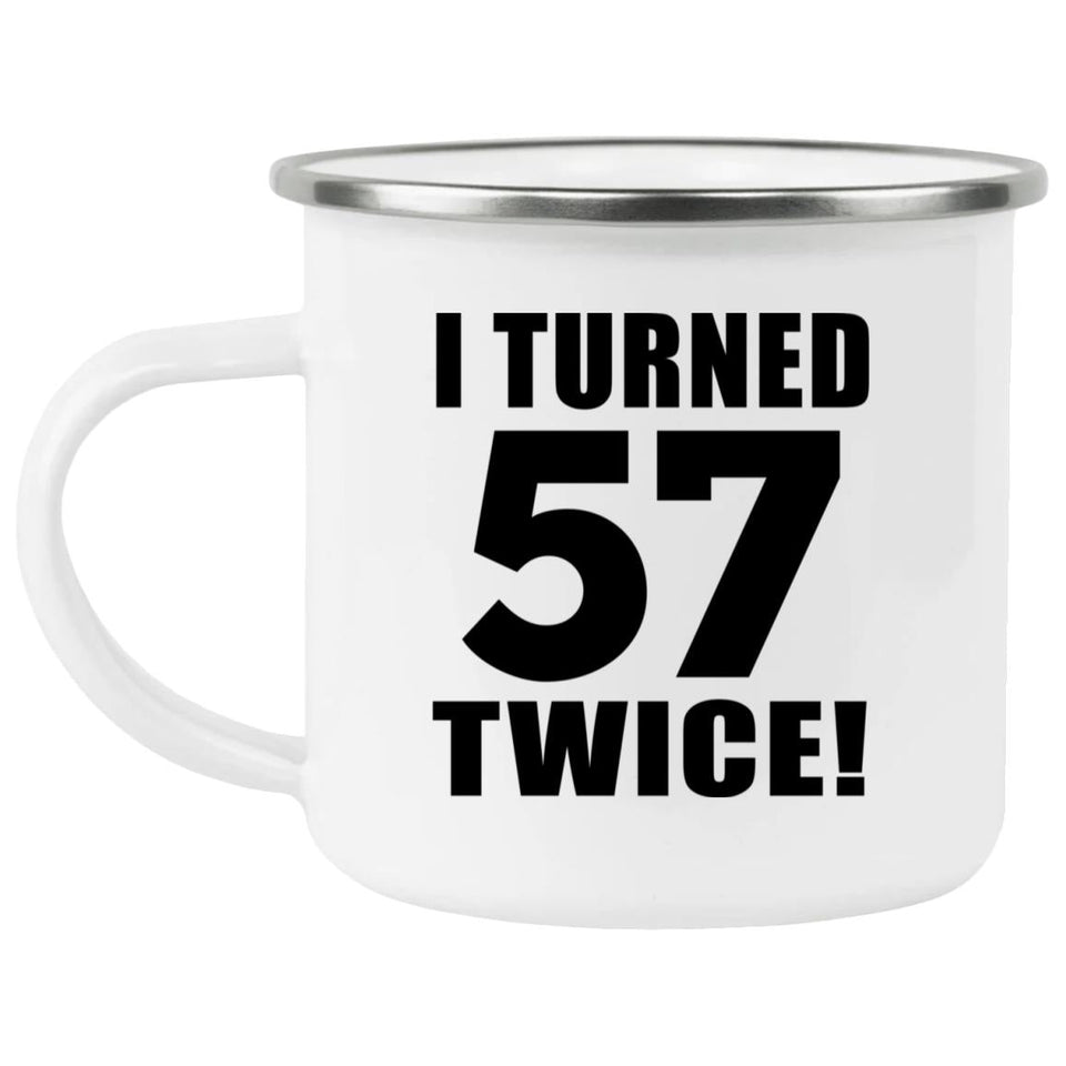 114th Birthday I Turned 57 Twice - 12oz Camping Mug