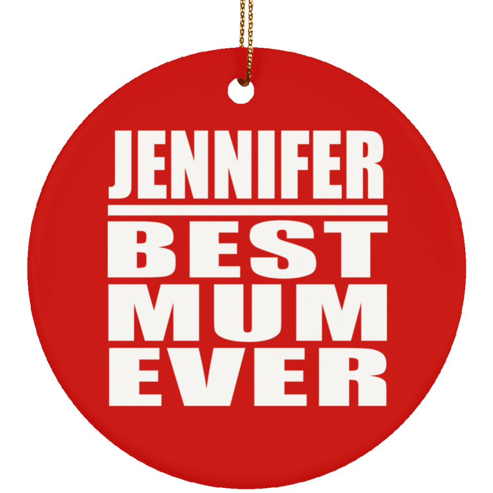 Jennifer Best Mum Ever - Circle Ornament