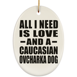 All I Need Is Love And A Caucasian Ovcharka Dog - Oval Ornament