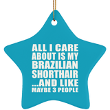 All I Care About Is My Brazilian Shorthair - Star Ornament