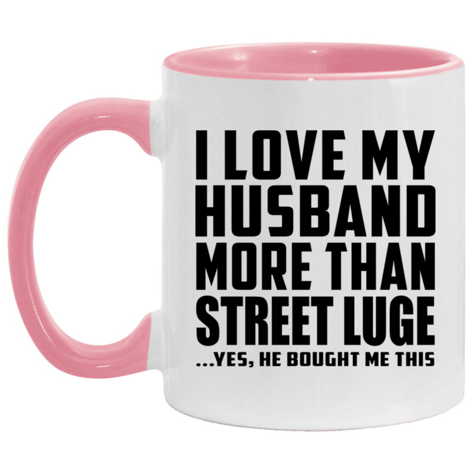 I Love My Husband More Than Street Luge - 11oz Accent Mug Pink