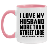 I Love My Husband More Than Street Luge - 11oz Accent Mug Pink
