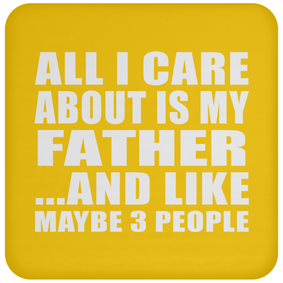 All I Care About Is My Father - Drink Coaster
