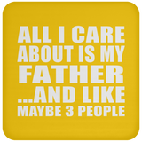 All I Care About Is My Father - Drink Coaster