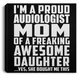 Proud Audiologist Mom Of Awesome Daughter - Canvas Square