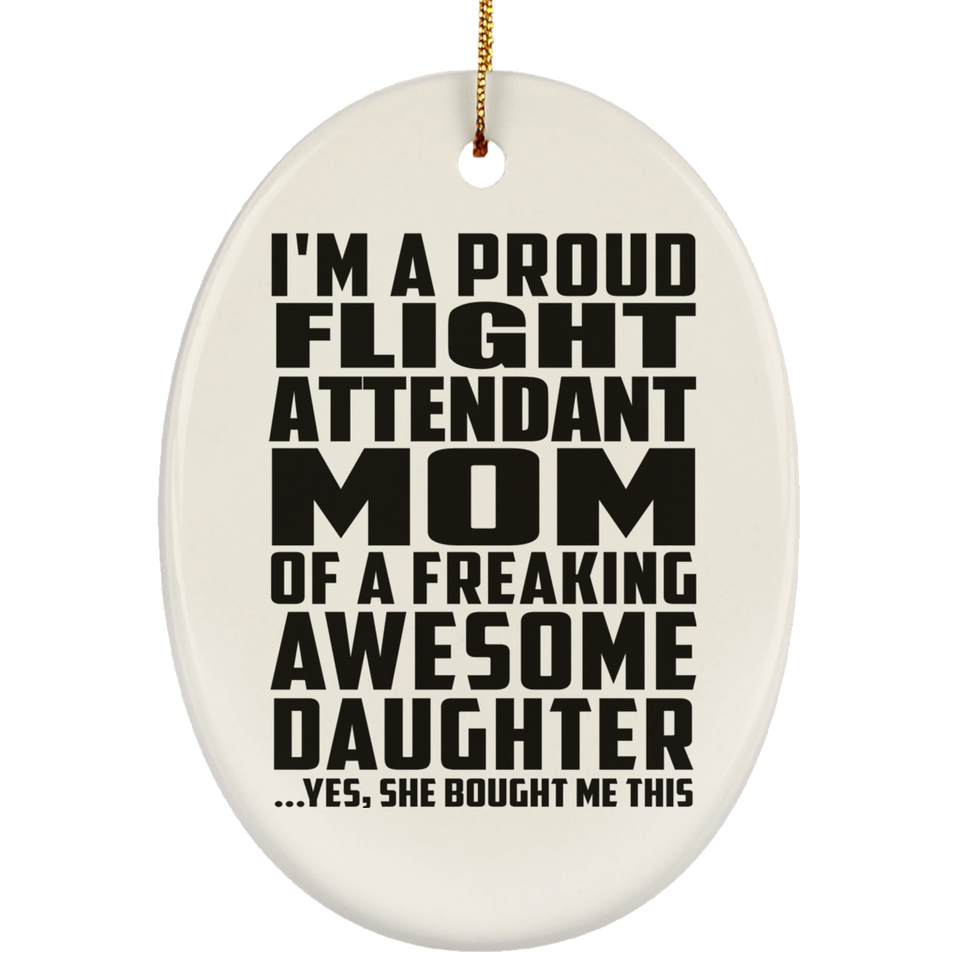 Proud Flight Attendant Mom Of Awesome Daughter - Oval Ornament