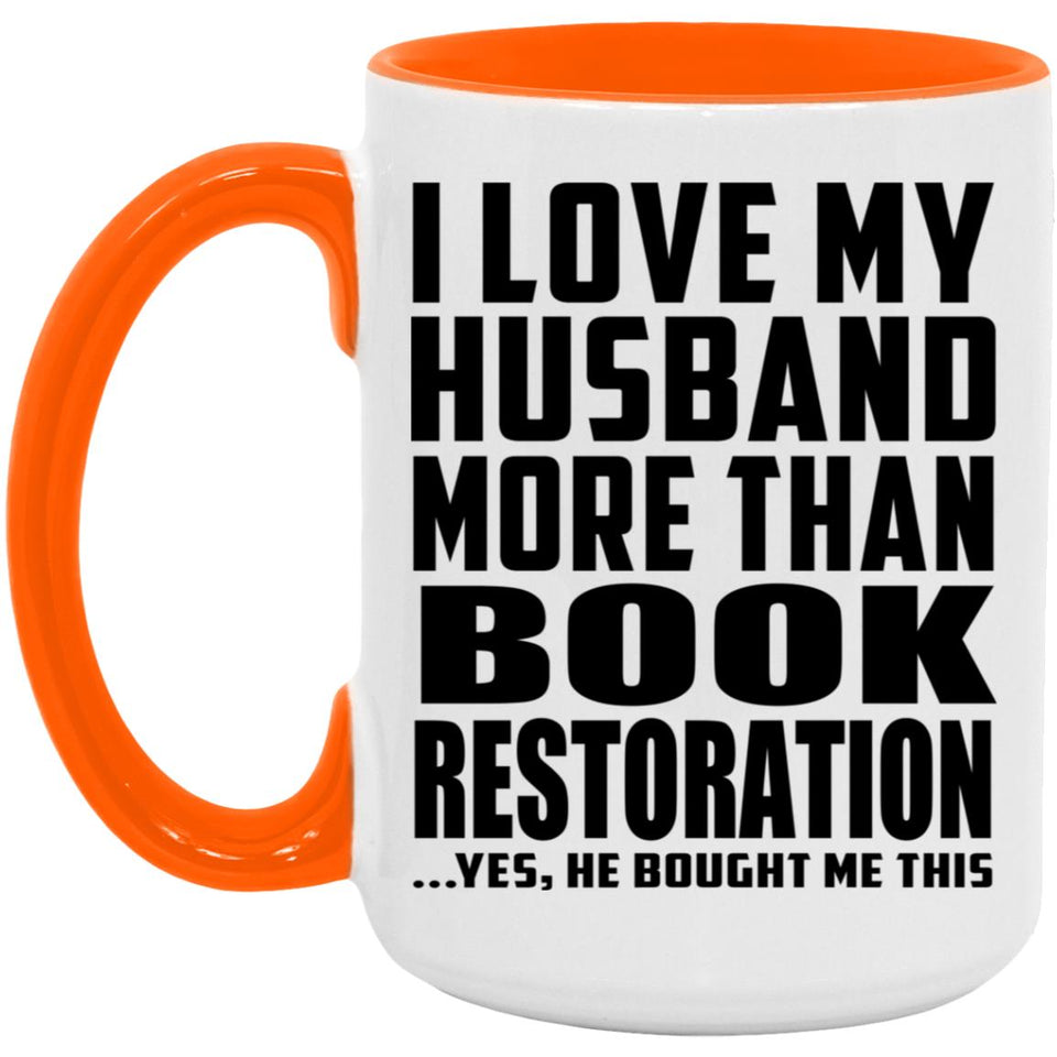 I Love My Husband More Than Book Restoration - 15oz Accent Mug Orange