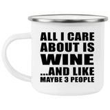 All I Care About Is Wine - 12oz Camping Mug