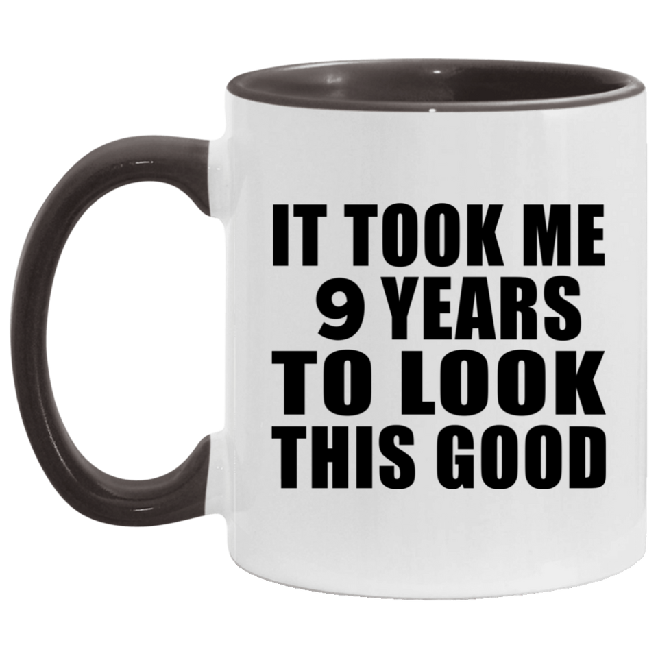 9th Birthday Took Me 9 Years To Look This Good - 11oz Accent Mug Black