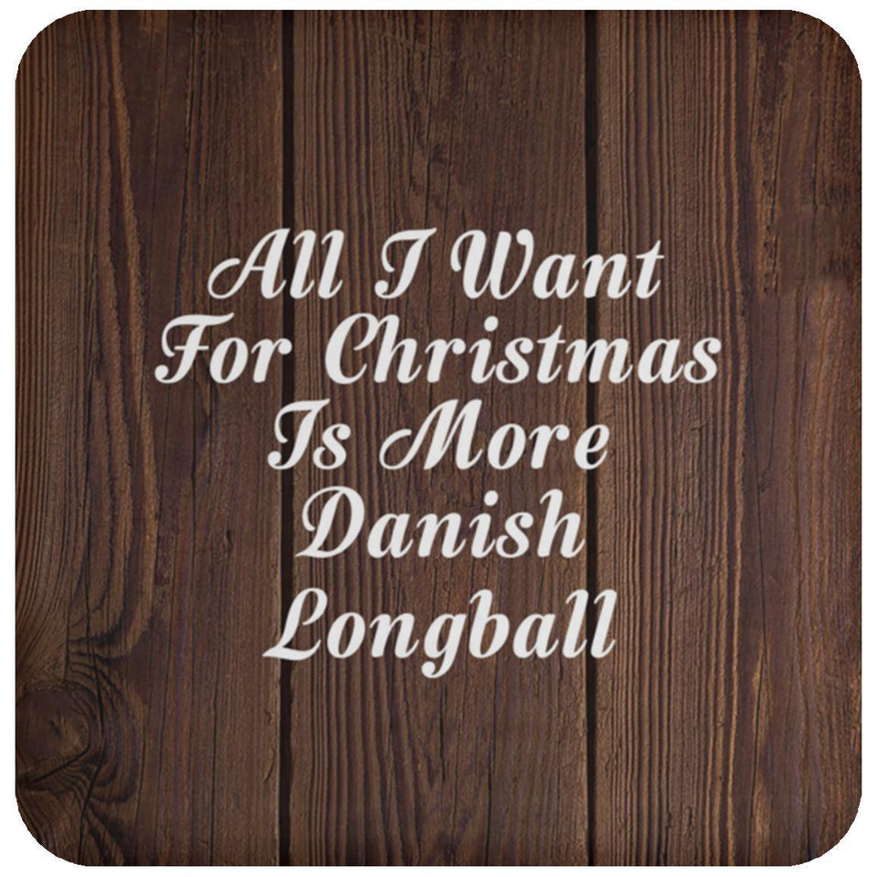 All I Want For Christmas Is More Danish Longball - Drink Coaster D
